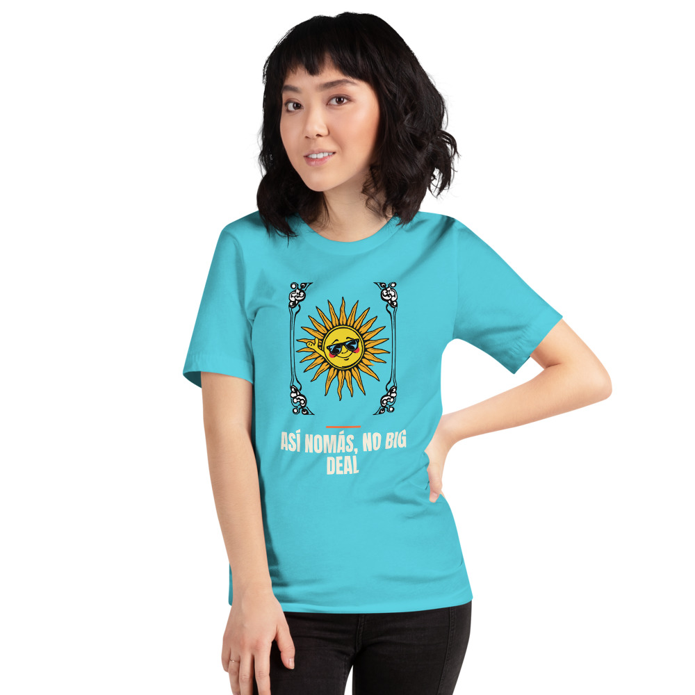 ASÍ NOMÁS, NO BIG DEAL t-shirt