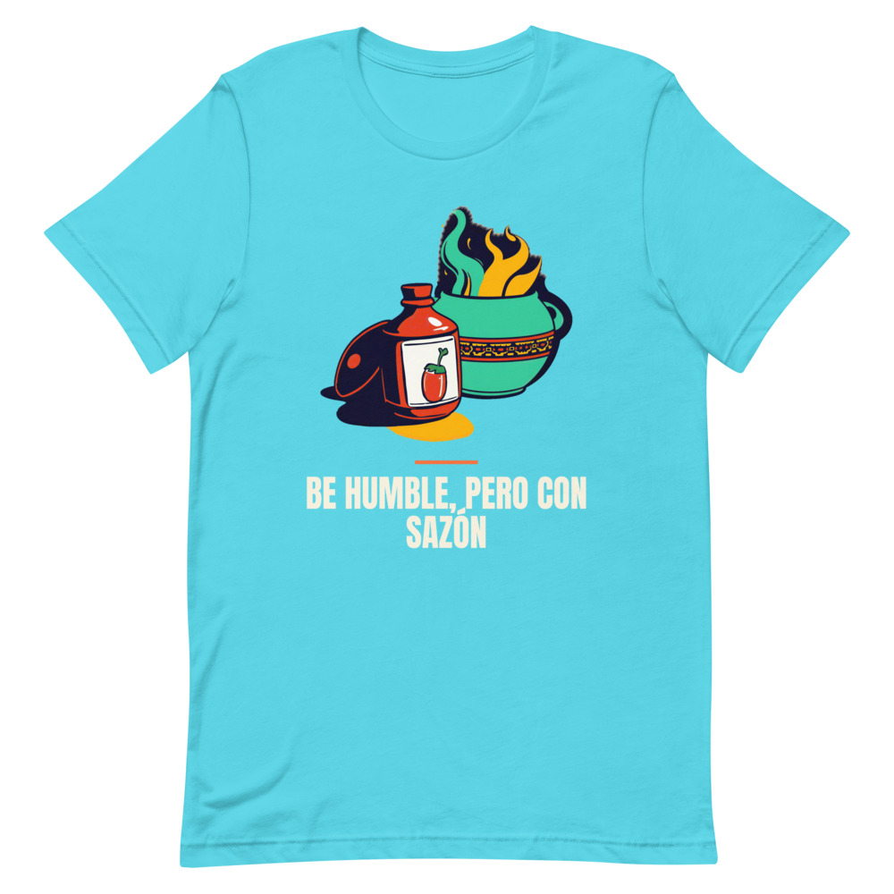 BE HUMBLE, PERO CON SAZÓN t-shirt