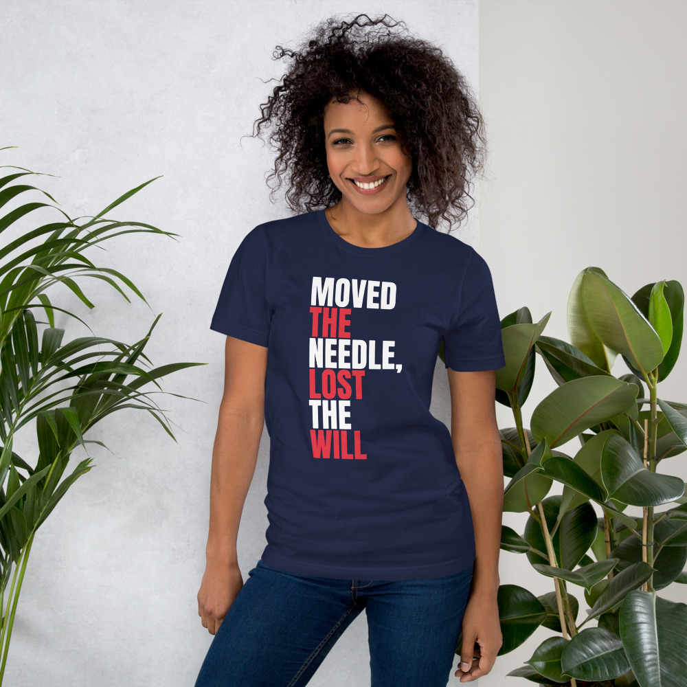 MOVED THE NEEDLE, LOST THE WILL — printed on a navy t-shirt