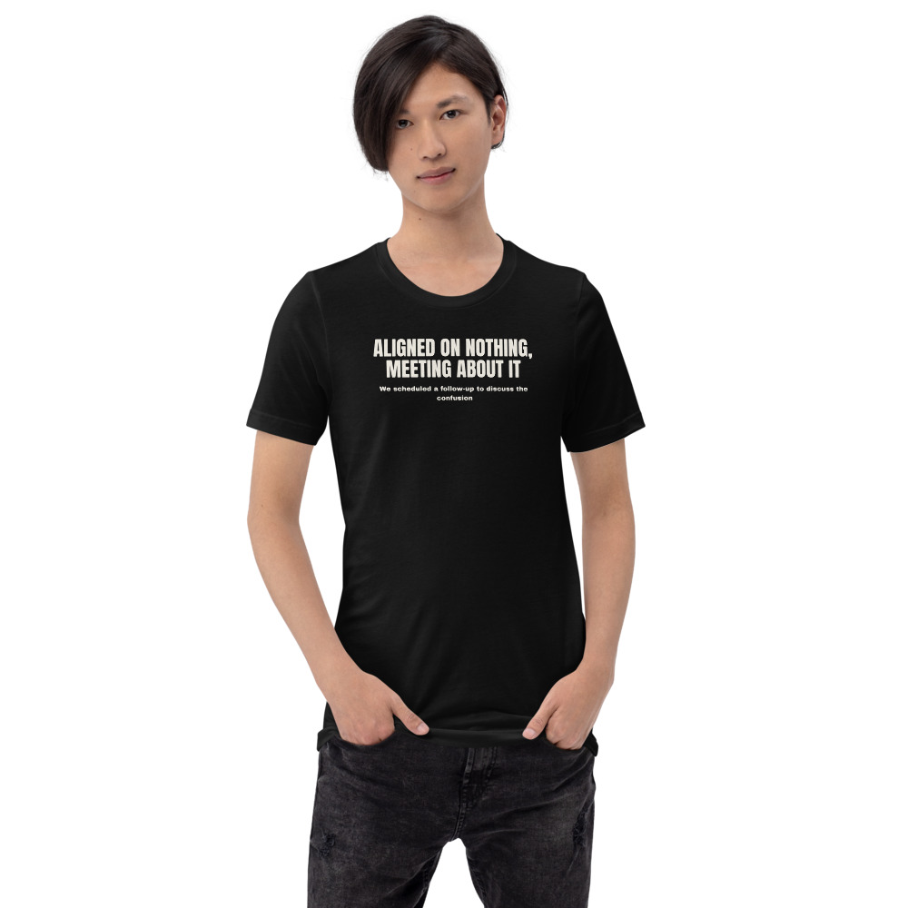 ALIGNED ON NOTHING, MEETING ABOUT IT — printed on a black t-shirt