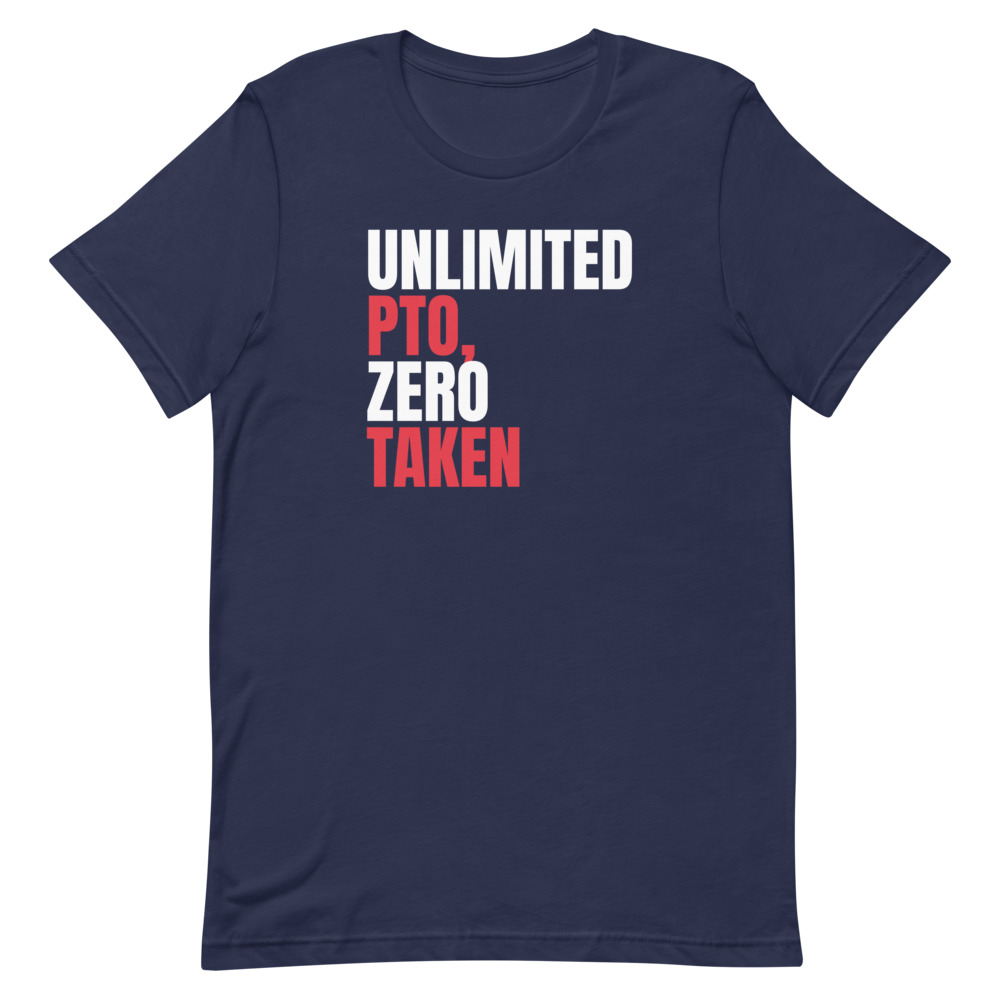 UNLIMITED PTO, ZERO TAKEN — printed on a navy t-shirt