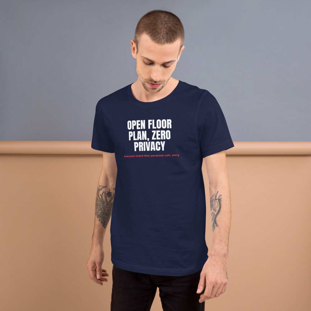 OPEN FLOOR PLAN, ZERO PRIVACY — printed on a navy t-shirt
