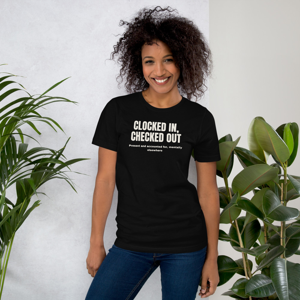 CLOCKED IN, CHECKED OUT t-shirt