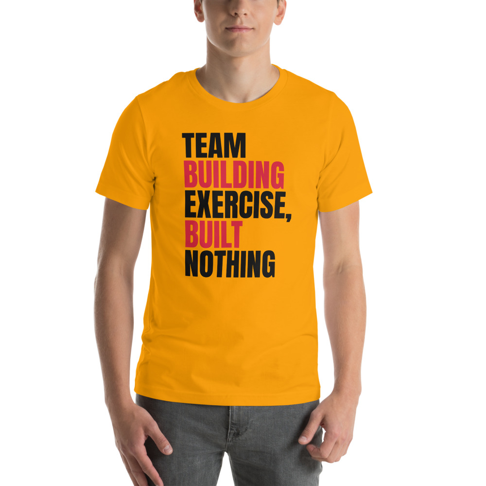 TEAM BUILDING EXERCISE, BUILT NOTHING t-shirt