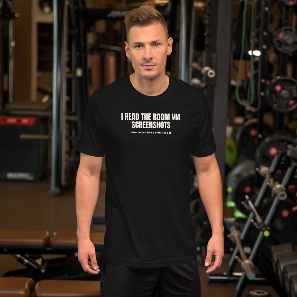 I READ THE ROOM VIA SCREENSHOTS — printed on a black t-shirt
