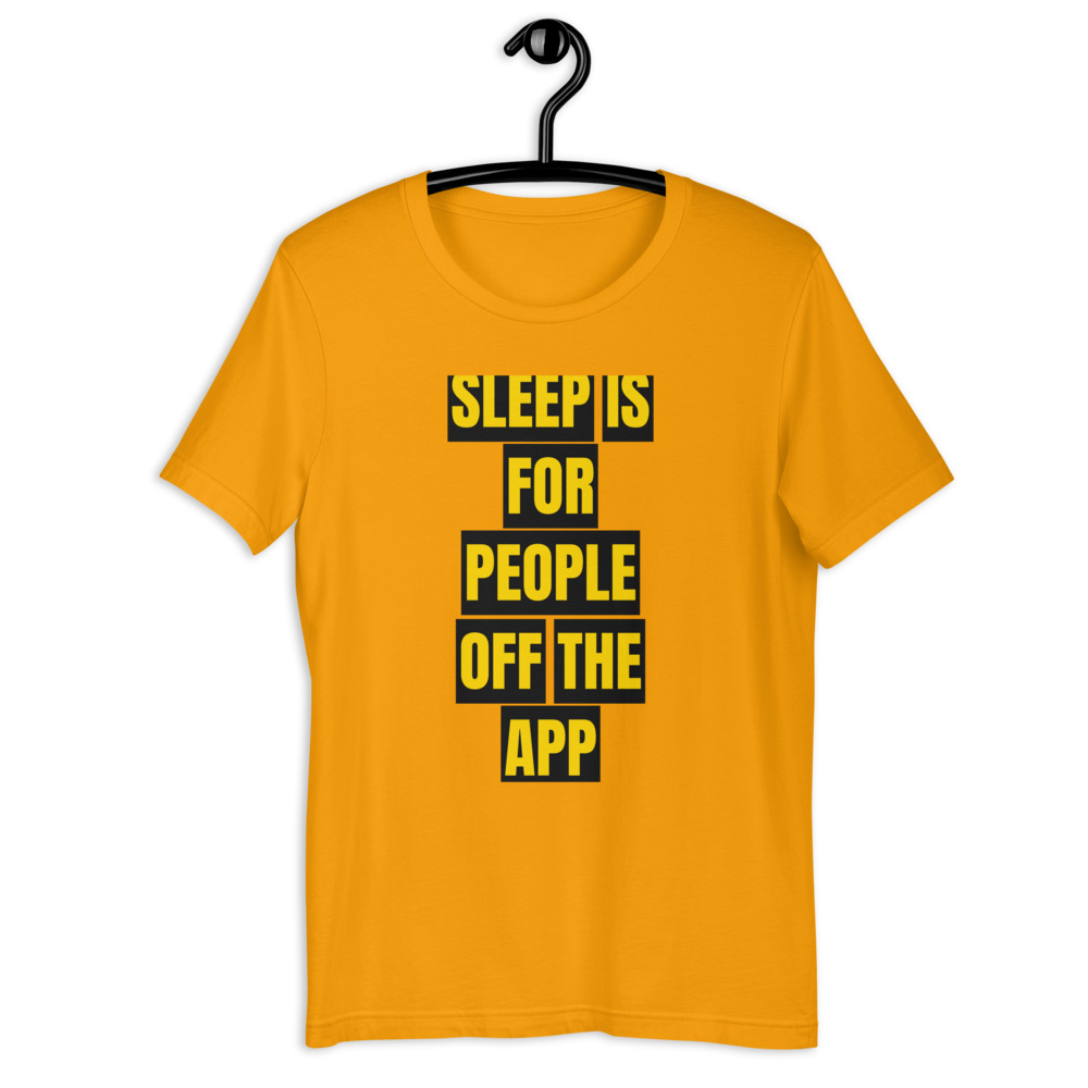 SLEEP IS FOR PEOPLE OFF THE APP — printed on a gold t-shirt