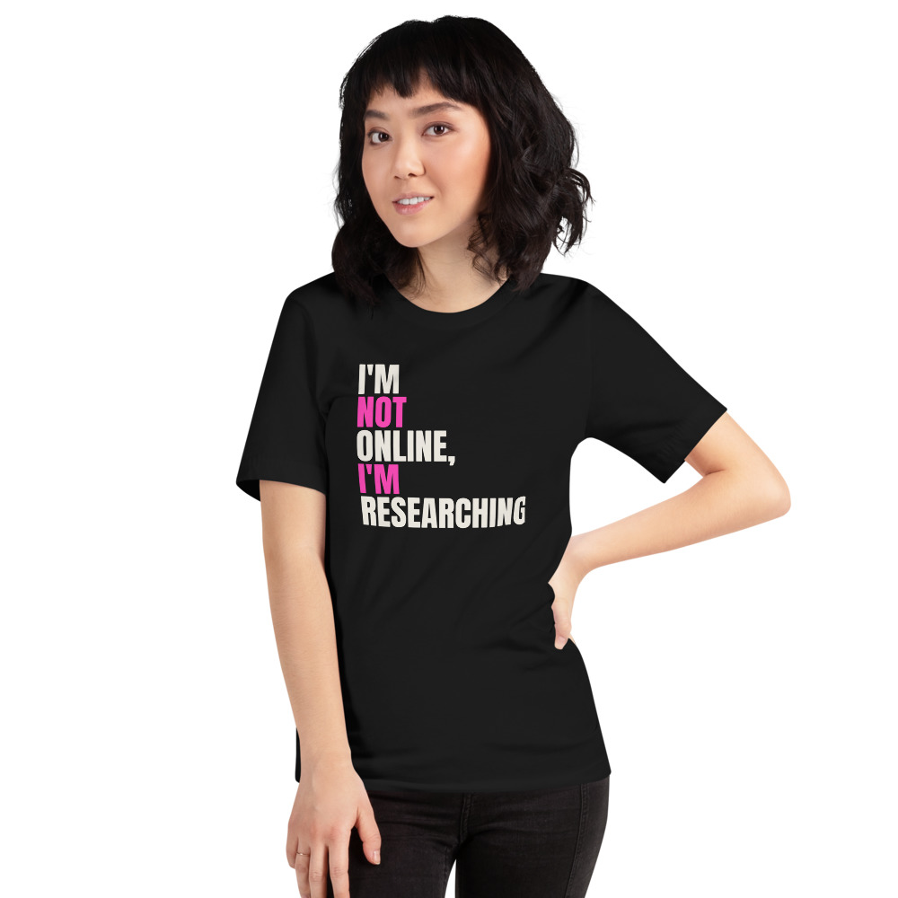 I'M NOT ONLINE, I'M RESEARCHING — printed on a black t-shirt