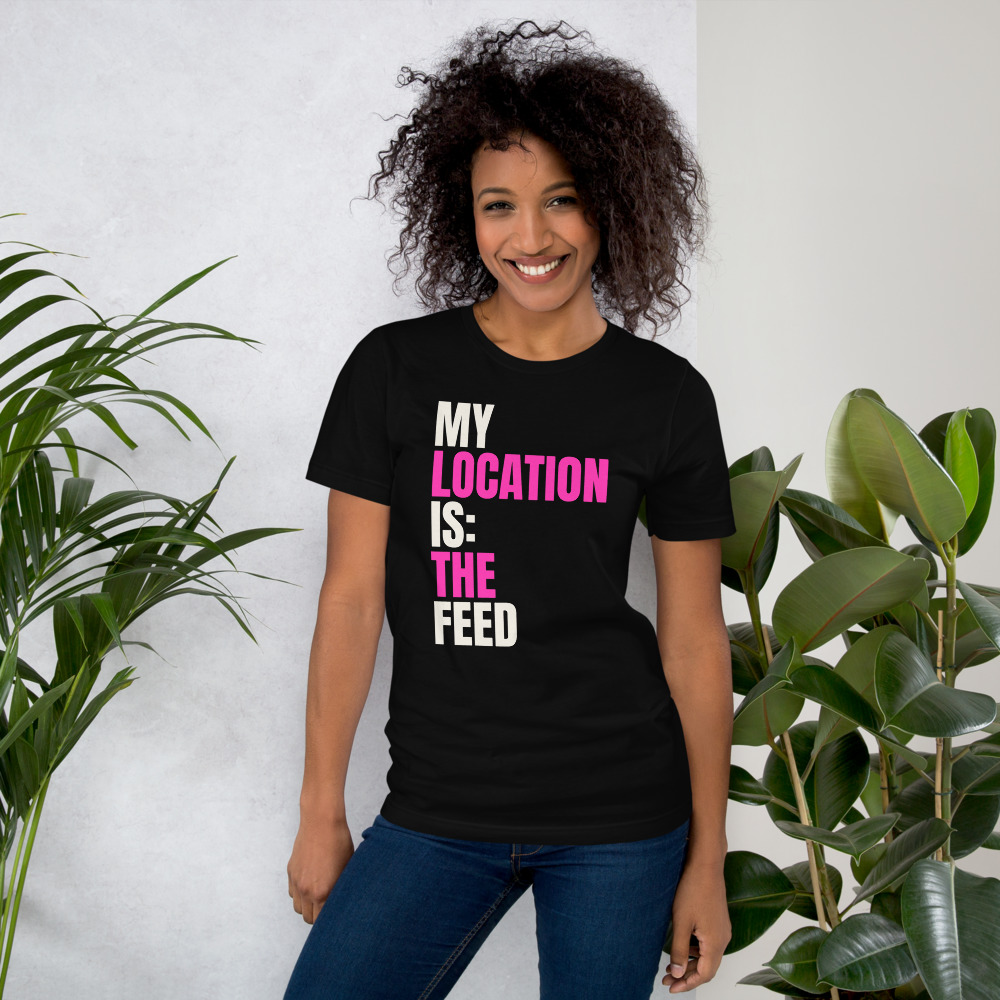 MY LOCATION IS: THE FEED t-shirt