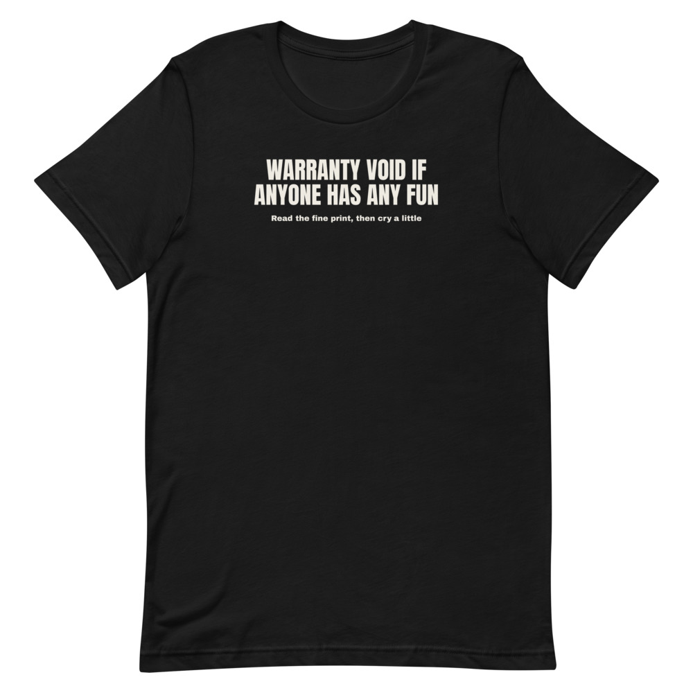 WARRANTY VOID IF ANYONE HAS ANY FUN — printed on a black t-shirt