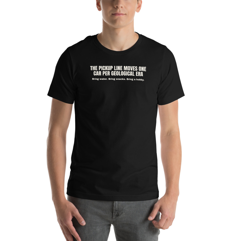 THE PICKUP LINE MOVES ONE CAR PER GEOLOGICAL ERA — printed on a black t-shirt