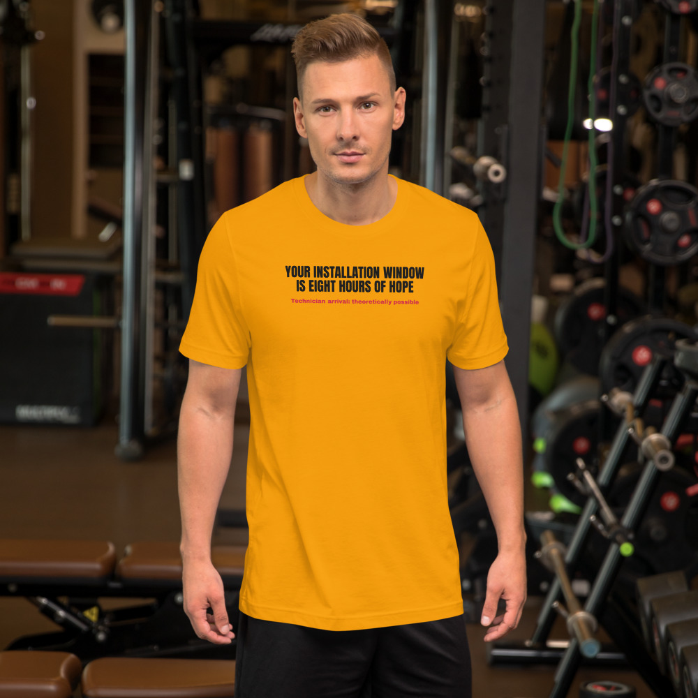 YOUR INSTALLATION WINDOW IS EIGHT HOURS OF HOPE — printed on a gold t-shirt