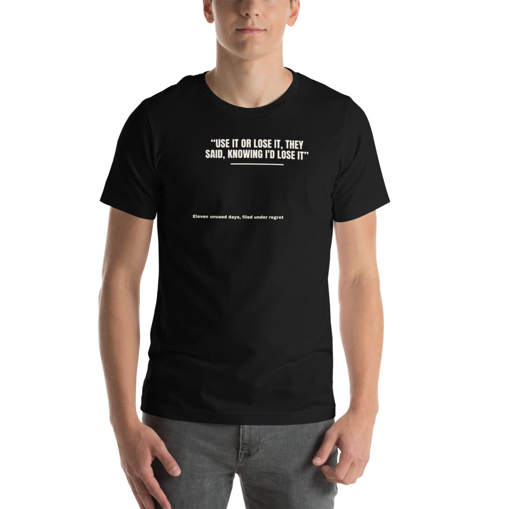 USE IT OR LOSE IT, THEY SAID, KNOWING I'D LOSE IT t-shirt