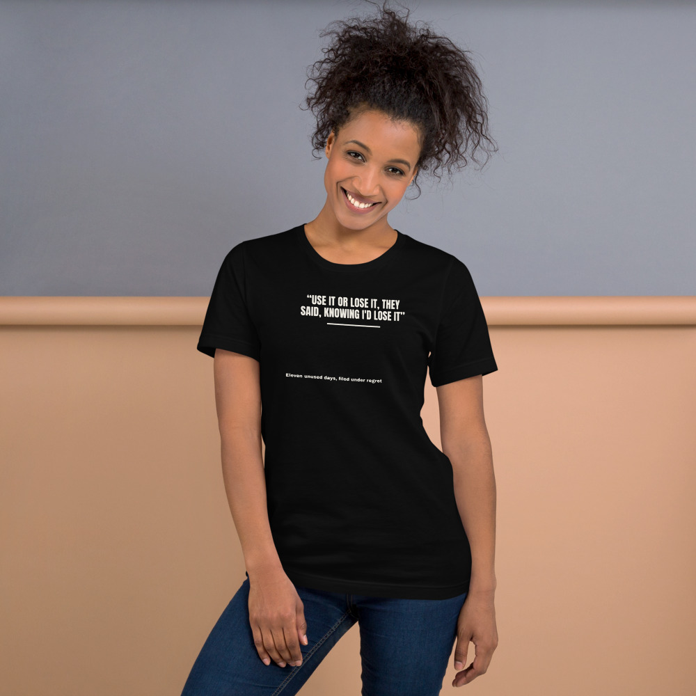 USE IT OR LOSE IT, THEY SAID, KNOWING I'D LOSE IT t-shirt