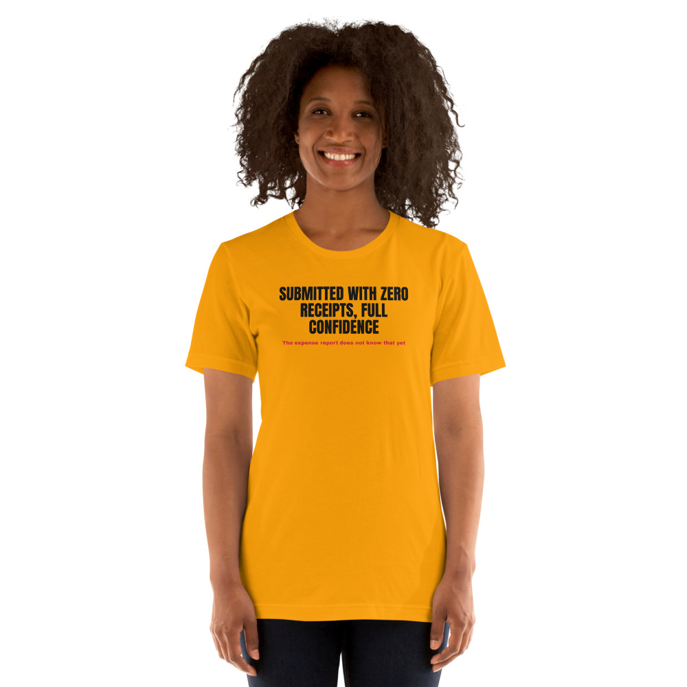 SUBMITTED WITH ZERO RECEIPTS, FULL CONFIDENCE t-shirt