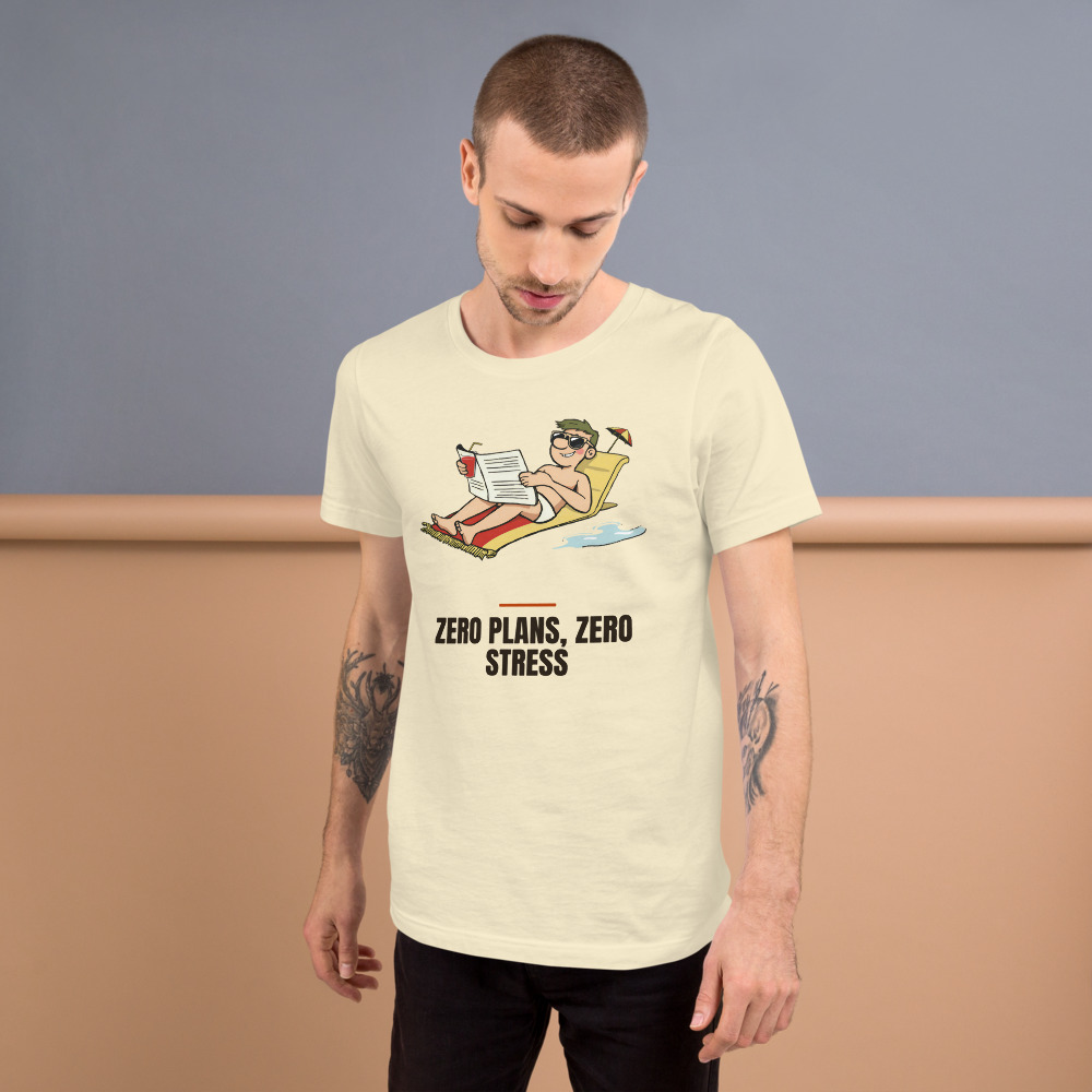 Zero Plans, Zero Stress t-shirt