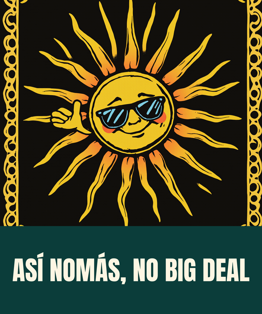 ASÍ NOMÁS, NO BIG DEAL