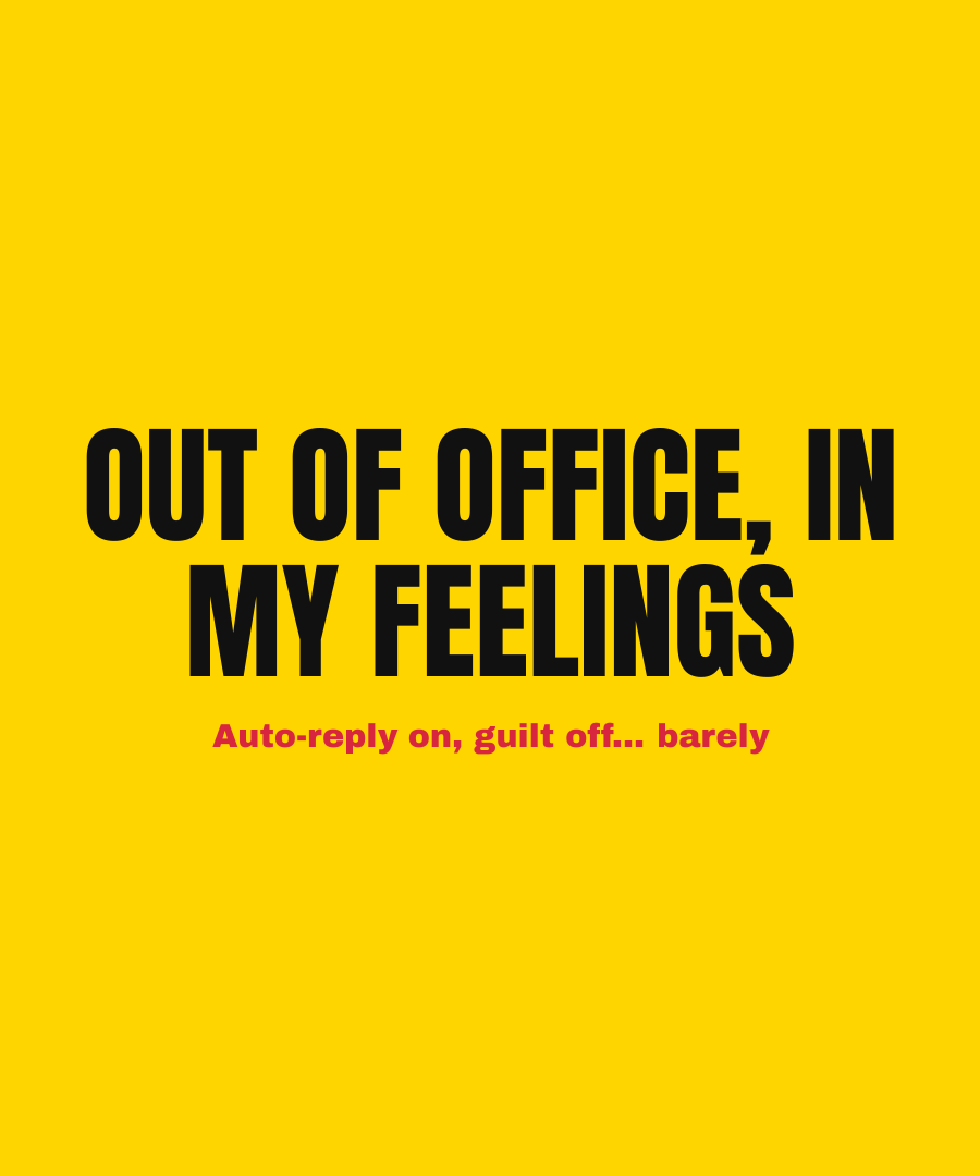 OUT OF OFFICE, IN MY FEELINGS print detail