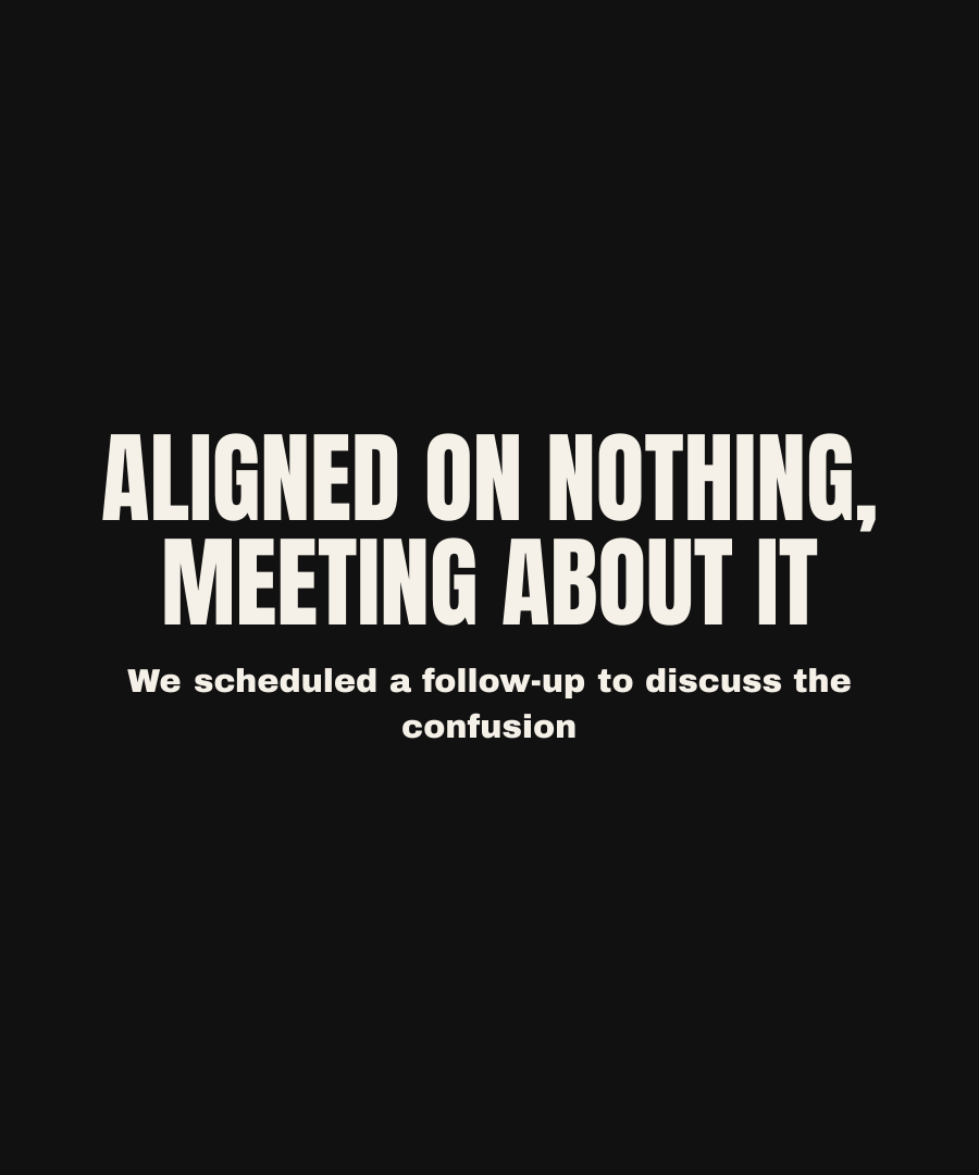 ALIGNED ON NOTHING, MEETING ABOUT IT print detail