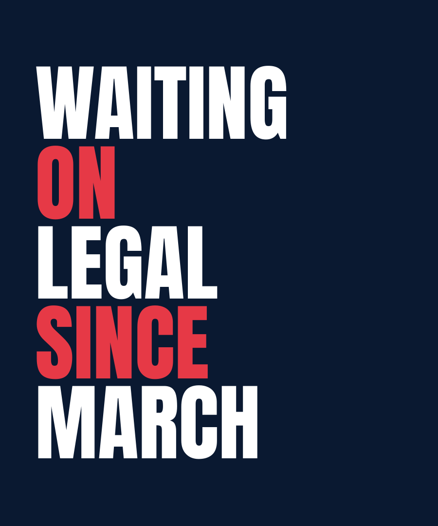 WAITING ON LEGAL SINCE MARCH print detail