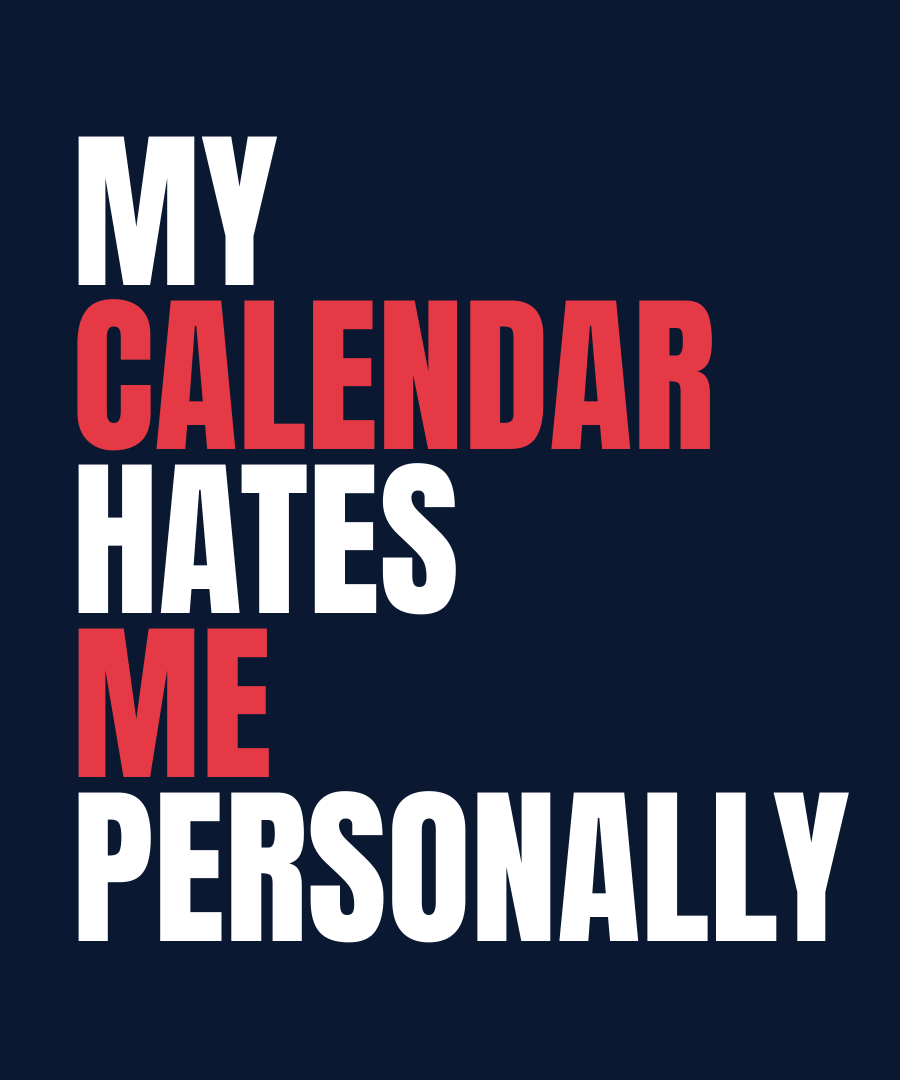 MY CALENDAR HATES ME PERSONALLY print detail