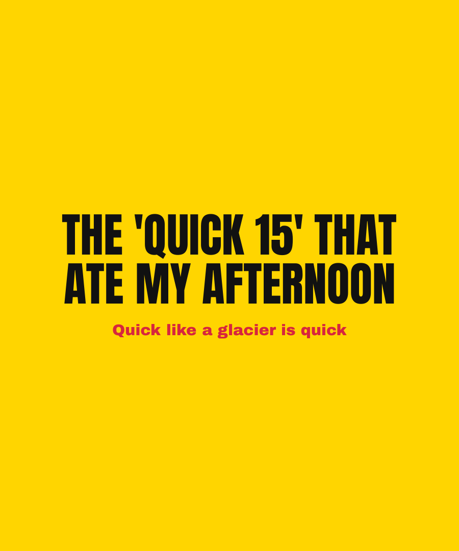 THE 'QUICK 15' THAT ATE MY AFTERNOON print detail