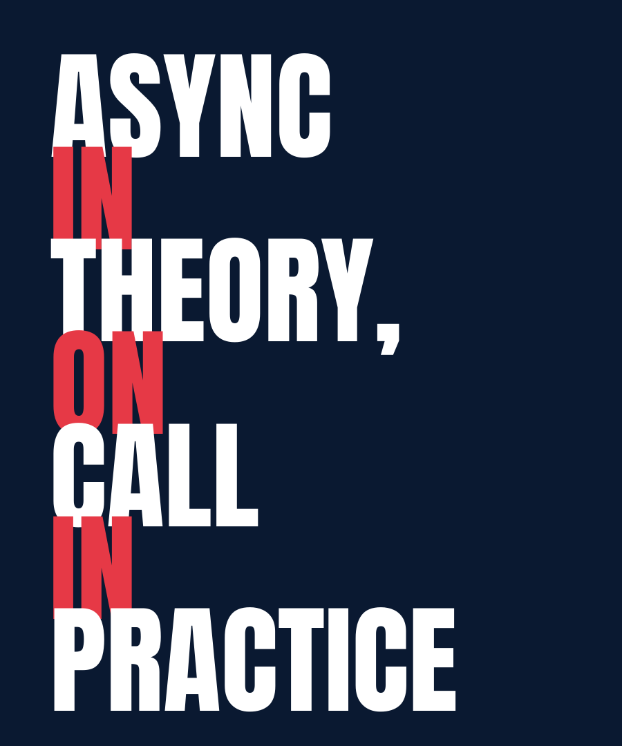 ASYNC IN THEORY, ON CALL IN PRACTICE print detail