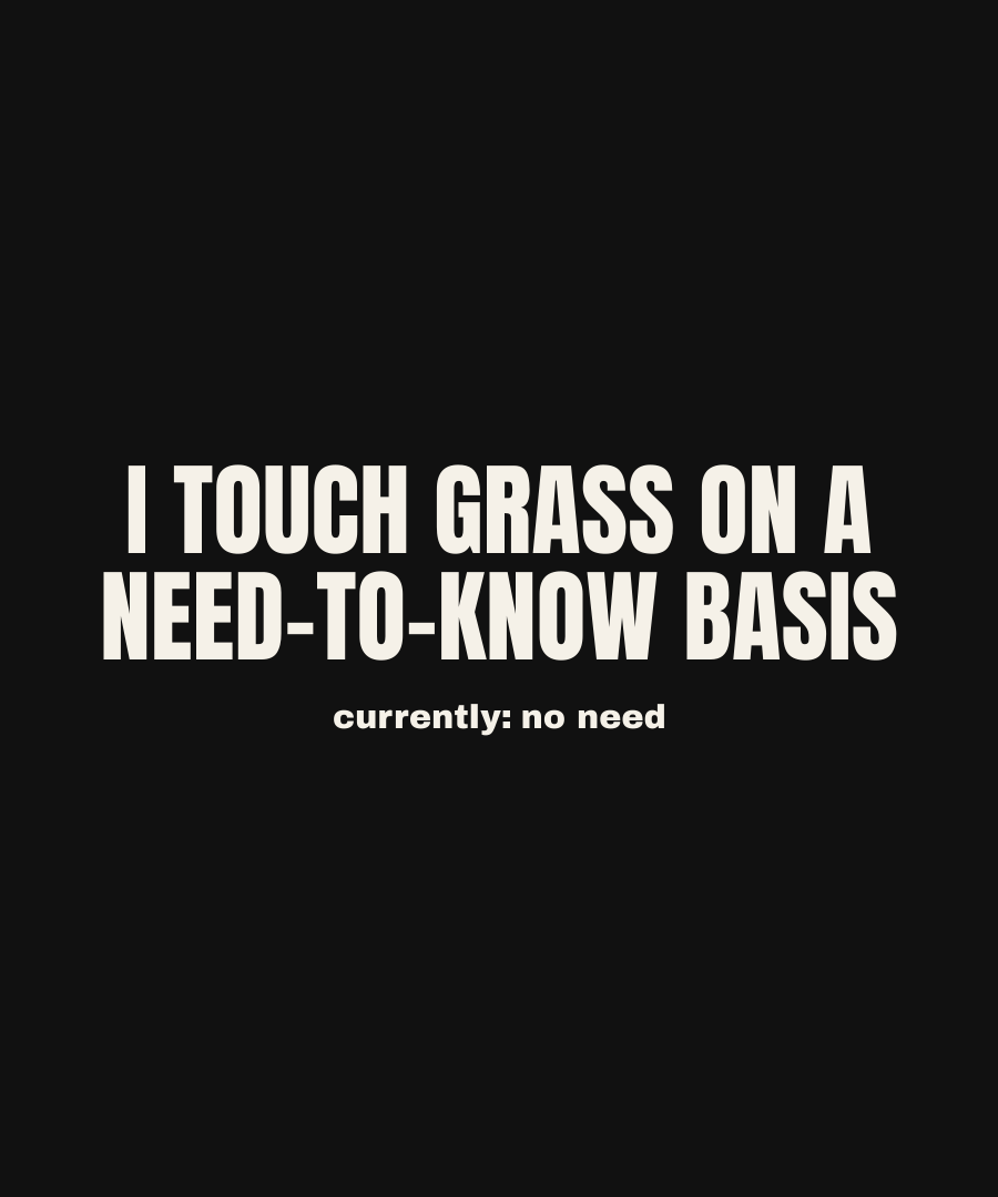 I TOUCH GRASS ON A NEED-TO-KNOW BASIS print detail