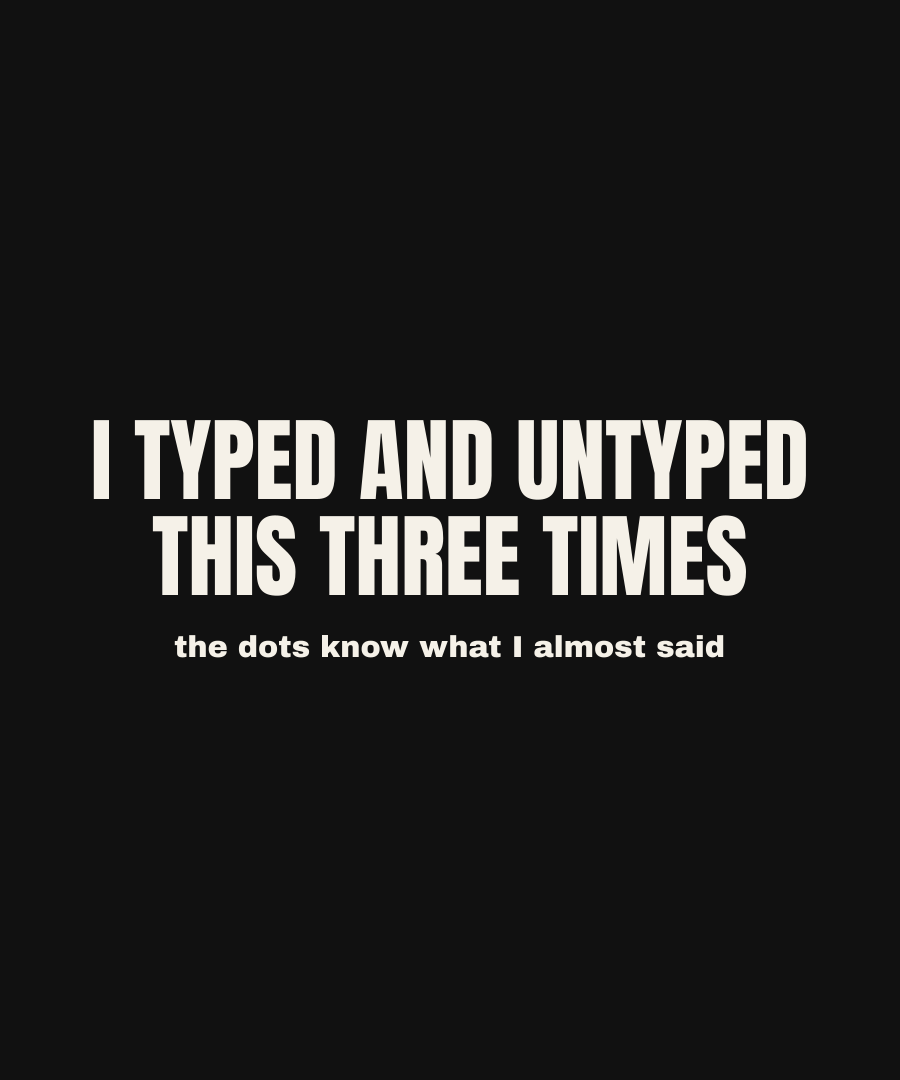 I TYPED AND UNTYPED THIS THREE TIMES print detail