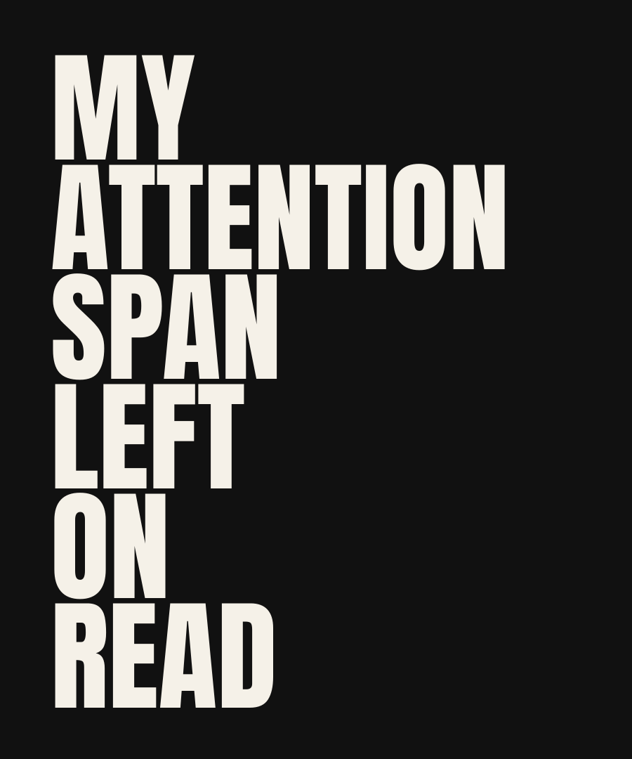 MY ATTENTION SPAN LEFT ON READ print detail