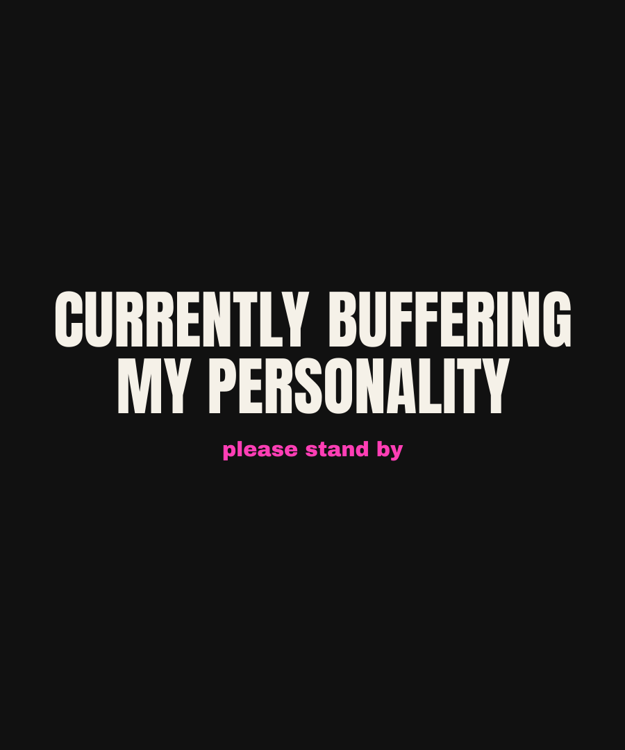 CURRENTLY BUFFERING MY PERSONALITY print detail