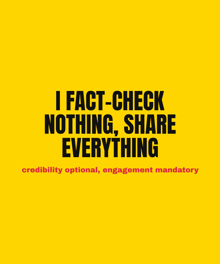 I FACT-CHECK NOTHING, SHARE EVERYTHING print detail