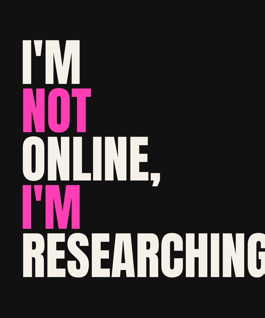 I'M NOT ONLINE, I'M RESEARCHING print detail