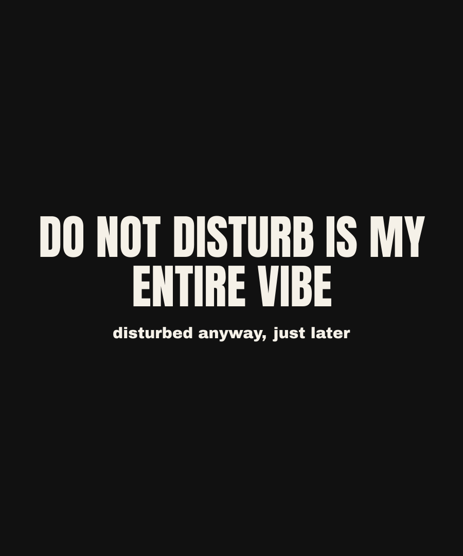 DO NOT DISTURB IS MY ENTIRE VIBE print detail