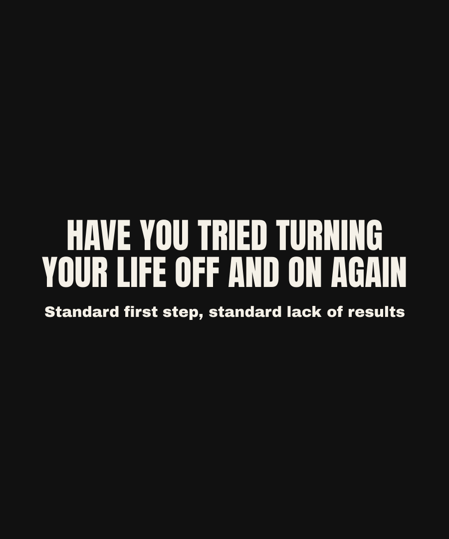HAVE YOU TRIED TURNING YOUR LIFE OFF AND ON AGAIN print detail