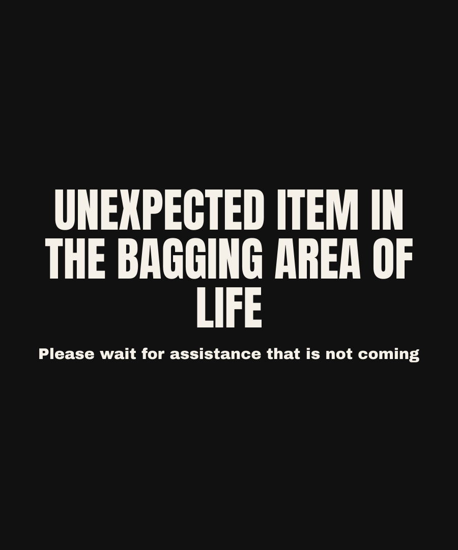 UNEXPECTED ITEM IN THE BAGGING AREA OF LIFE print detail