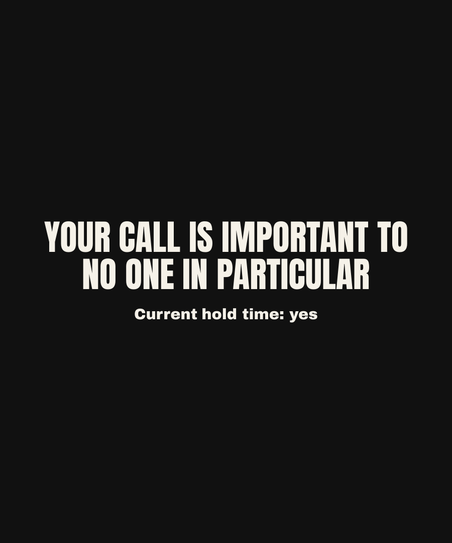 YOUR CALL IS IMPORTANT TO NO ONE IN PARTICULAR print detail