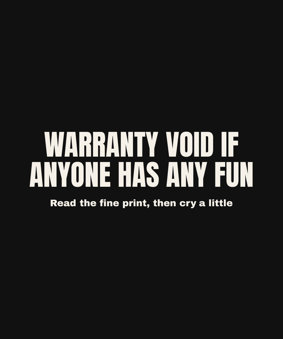 WARRANTY VOID IF ANYONE HAS ANY FUN print detail