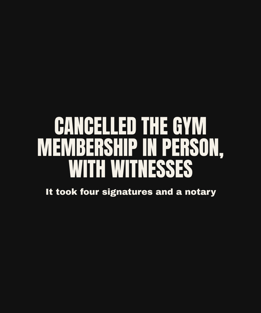 CANCELLED THE GYM MEMBERSHIP IN PERSON, WITH WITNESSES print detail