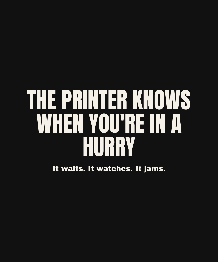 THE PRINTER KNOWS WHEN YOU'RE IN A HURRY print detail