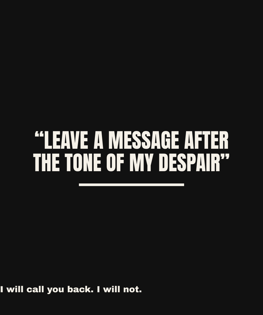LEAVE A MESSAGE AFTER THE TONE OF MY DESPAIR print detail